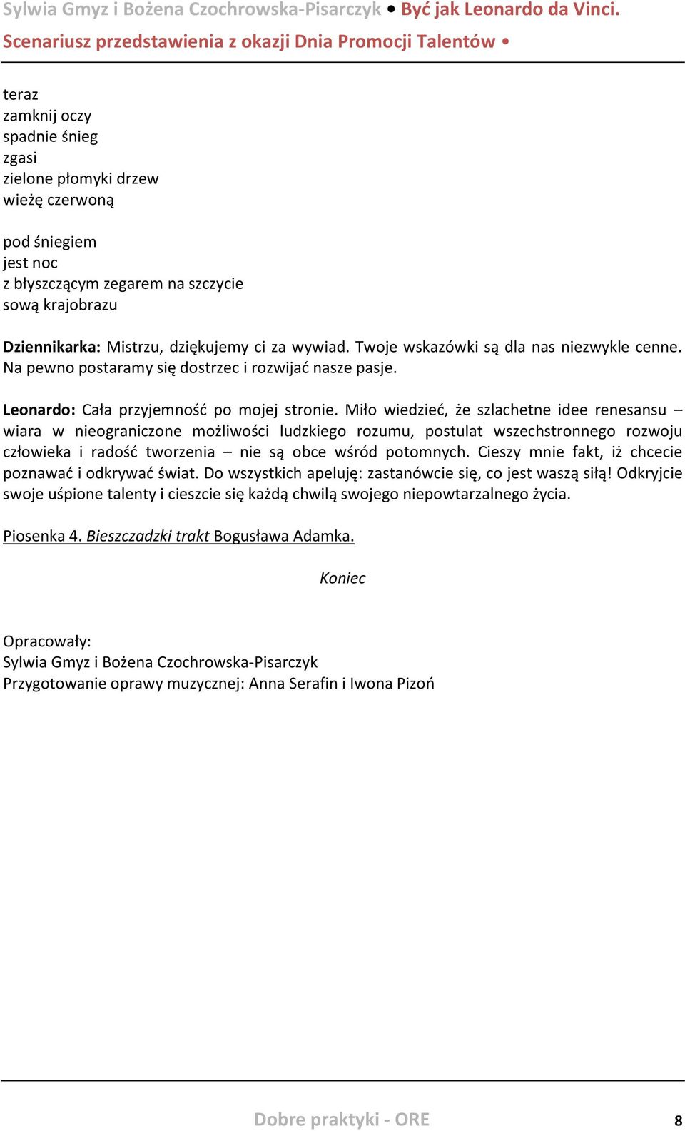 Miło wiedzieć, że szlachetne idee renesansu wiara w nieograniczone możliwości ludzkiego rozumu, postulat wszechstronnego rozwoju człowieka i radość tworzenia nie są obce wśród potomnych.