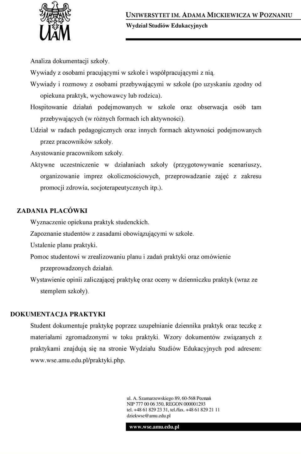 Hospitowanie działań podejmowanych w szkole oraz obserwacja osób tam przebywających (w różnych formach ich aktywności).