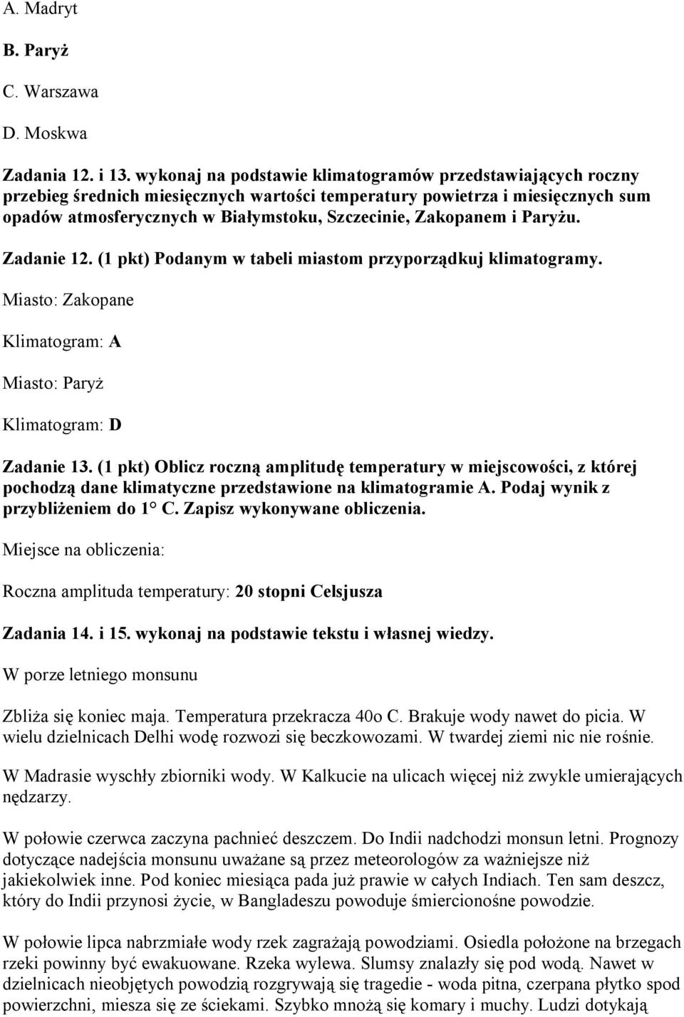 Zakopanem i Paryżu. Zadanie 12. (1 pkt) Podanym w tabeli miastom przyporządkuj klimatogramy. Miasto: Zakopane Klimatogram: A Miasto: Paryż Klimatogram: D Zadanie 13.