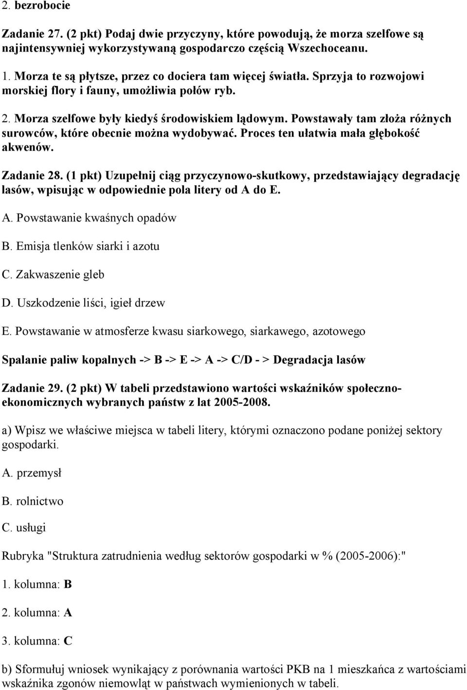 Powstawały tam złoża różnych surowców, które obecnie można wydobywać. Proces ten ułatwia mała głębokość akwenów. Zadanie 28.