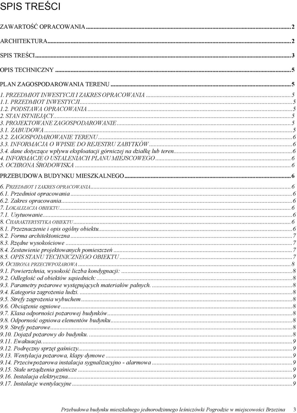 dane dotyczące wpływu eksploatacji górniczej na działkę lub teren... 6 4. INFORMACJE O USTALENIACH PLANU MIEJSCOWEGO... 6 5. OCHRONA ŚRODOWISKA... 6 PRZEBUDOWA BUDYNKU MIESZKALNEGO... 6 6.