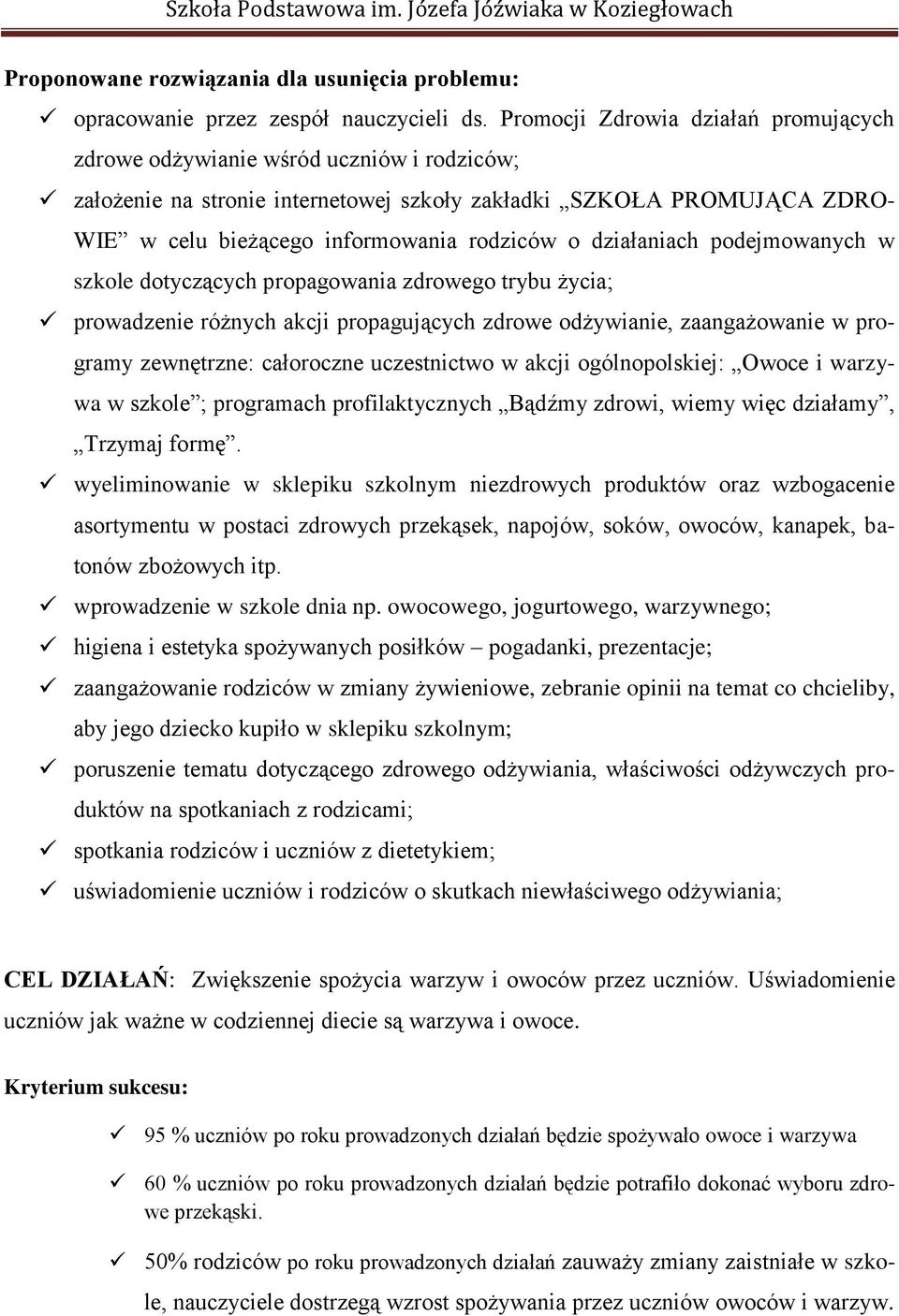 działaniach podejmowanych w szkole dotyczących propagowania zdrowego trybu życia; prowadzenie różnych akcji propagujących zdrowe odżywianie, zaangażowanie w programy zewnętrzne: całoroczne