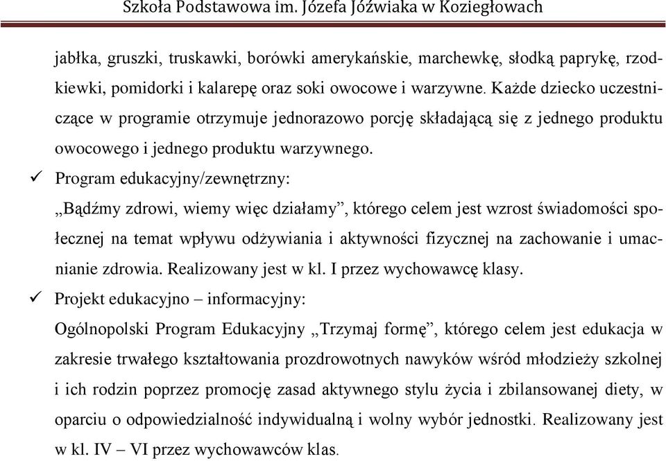 Program edukacyjny/zewnętrzny: Bądźmy zdrowi, wiemy więc działamy, którego celem jest wzrost świadomości społecznej na temat wpływu odżywiania i aktywności fizycznej na zachowanie i umacnianie