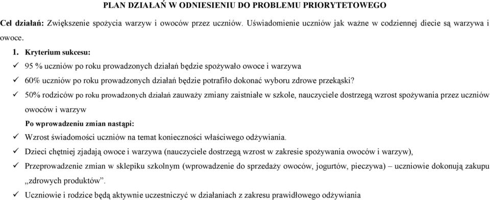 50% rodziców po roku prowadzonych działań zauważy zmiany zaistniałe w szkole, nauczyciele dostrzegą wzrost spożywania przez uczniów owoców i warzyw Po wprowadzeniu zmian nastąpi: Wzrost świadomości