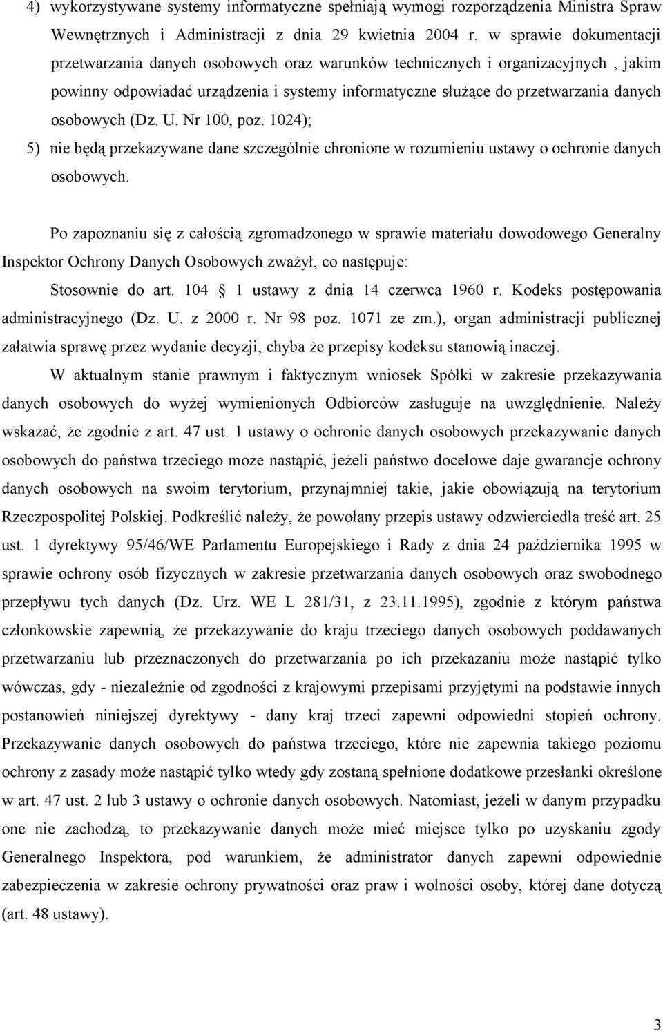 osobowych (Dz. U. Nr 100, poz. 1024); 5) nie będą przekazywane dane szczególnie chronione w rozumieniu ustawy o ochronie danych osobowych.