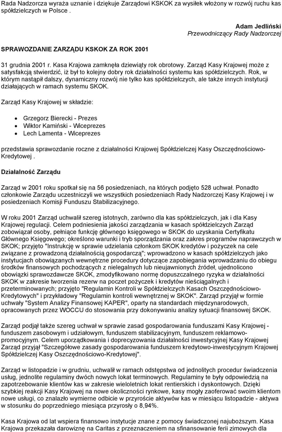 Zarząd Kasy Krajowej może z satysfakcją stwierdzić, iż był to kolejny dobry rok działalności systemu kas spółdzielczych.