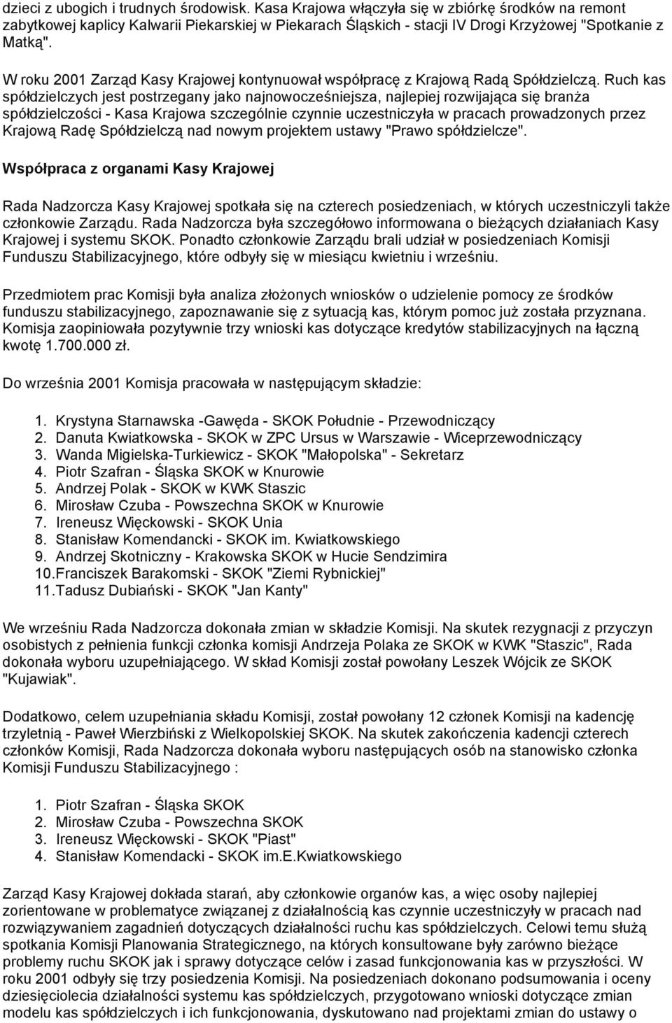 W roku 2001 Zarząd Kasy Krajowej kontynuował współpracę z Krajową Radą Spółdzielczą.