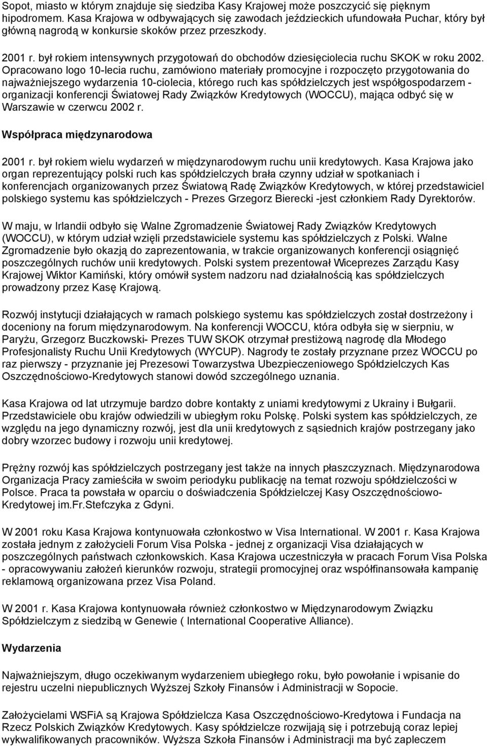 był rokiem intensywnych przygotowań do obchodów dziesięciolecia ruchu SKOK w roku 2002.