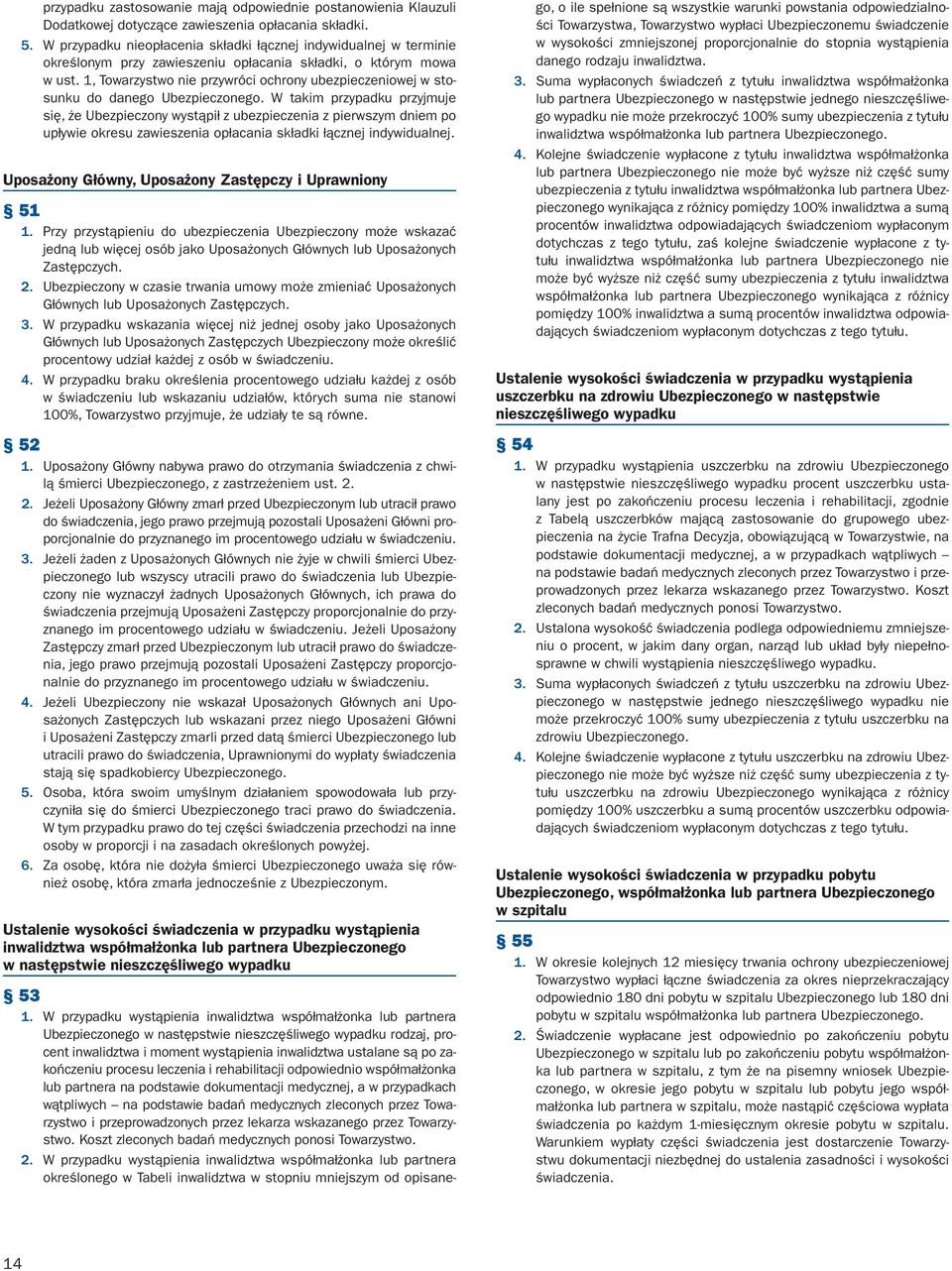 1, Towarzystwo nie przywróci ochrony ubezpieczeniowej w stosunku do danego Ubezpieczonego.