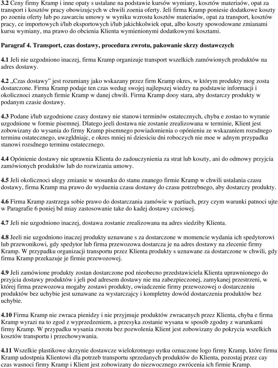 jakichkolwiek opat, albo koszty spowodowane zmianami kursu wymiany, ma prawo do obcienia Klienta wymienionymi dodatkowymi kosztami. Paragraf 4.