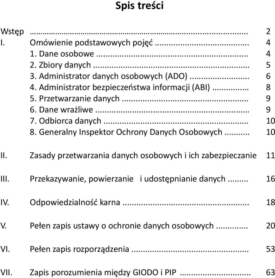 Generalny Inspektor Ochrony Danych Osobowych... 10 II. Zasady przetwarzania danych osobowych i ich zabezpieczanie 11 III.