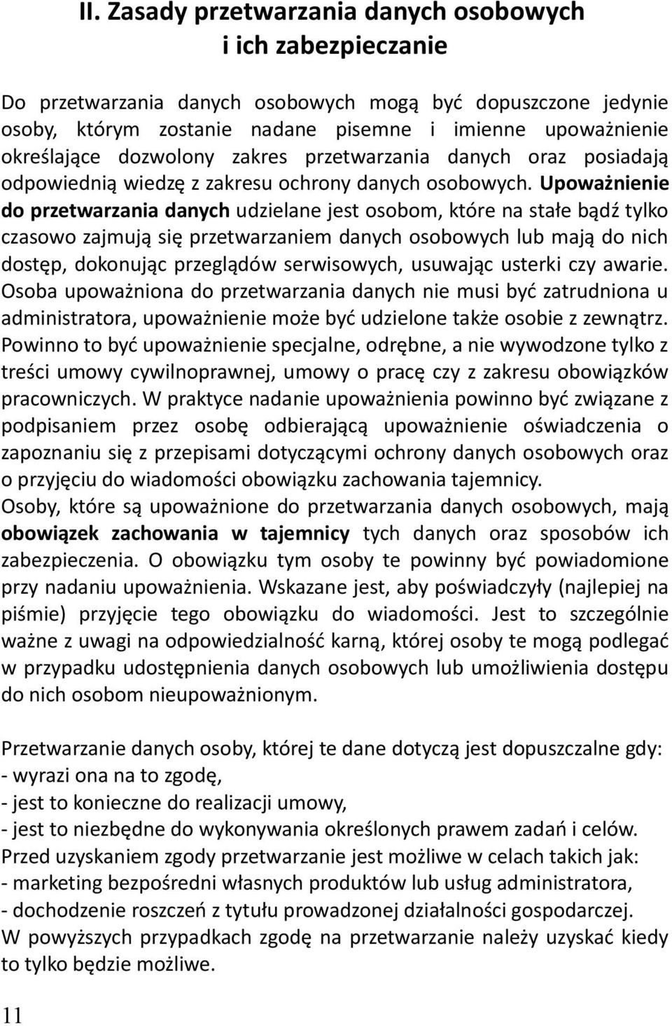 Upoważnienie do przetwarzania danych udzielane jest osobom, które na stałe bądź tylko czasowo zajmują się przetwarzaniem danych osobowych lub mają do nich dostęp, dokonując przeglądów serwisowych,