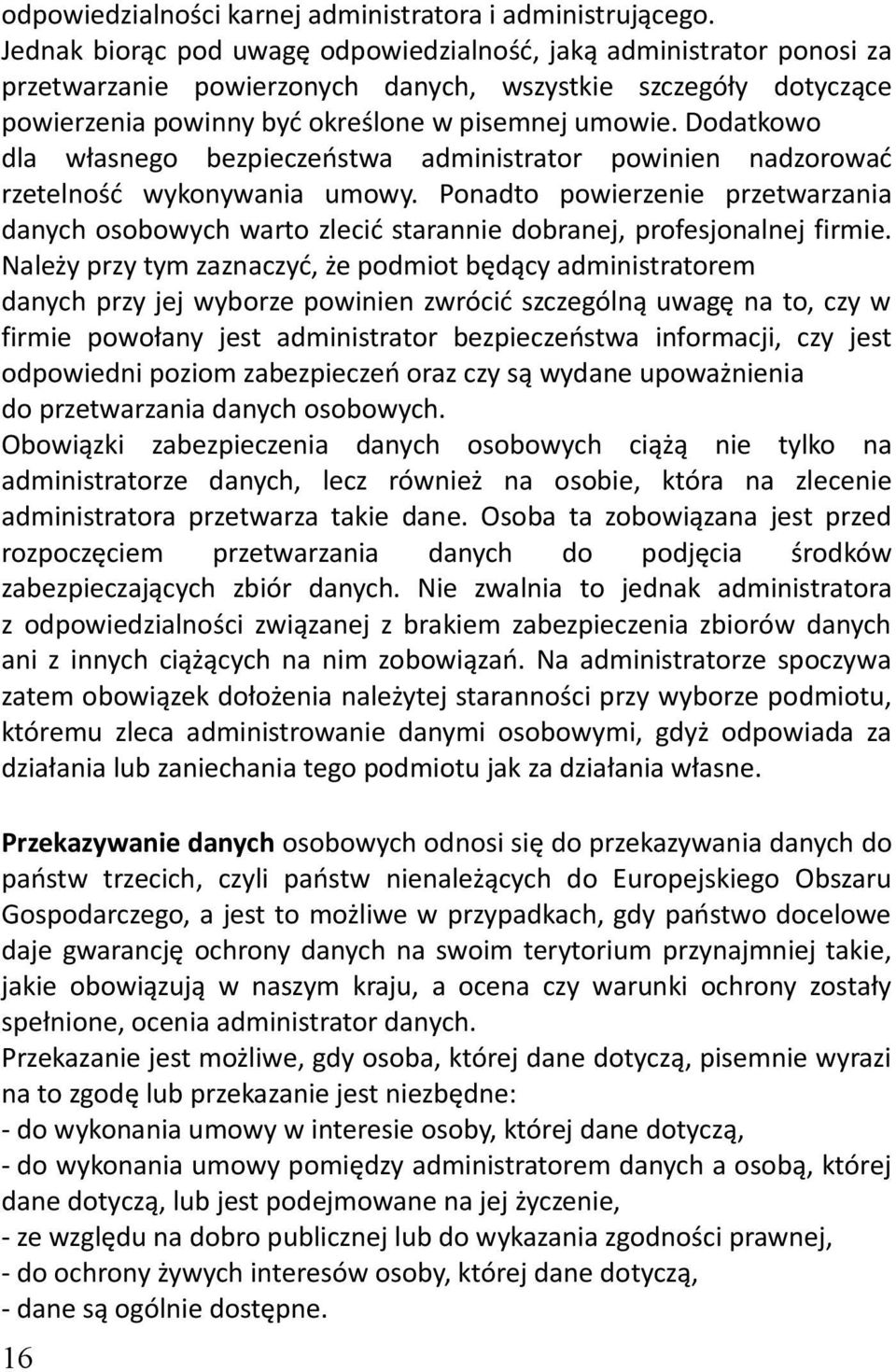 Dodatkowo dla własnego bezpieczeństwa administrator powinien nadzorować rzetelność wykonywania umowy.