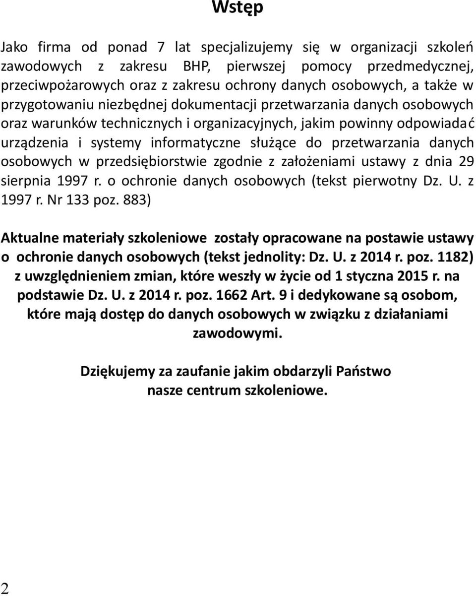 przetwarzania danych osobowych w przedsiębiorstwie zgodnie z założeniami ustawy z dnia 29 sierpnia 1997 r. o ochronie danych osobowych (tekst pierwotny Dz. U. z 1997 r. Nr 133 poz.