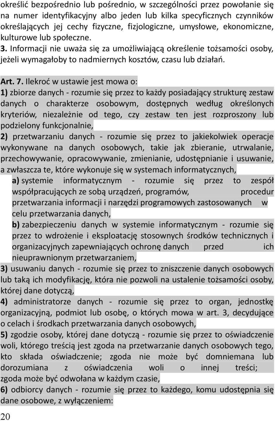 Ilekroć w ustawie jest mowa o: 1) zbiorze danych - rozumie się przez to każdy posiadający strukturę zestaw danych o charakterze osobowym, dostępnych według określonych kryteriów, niezależnie od tego,
