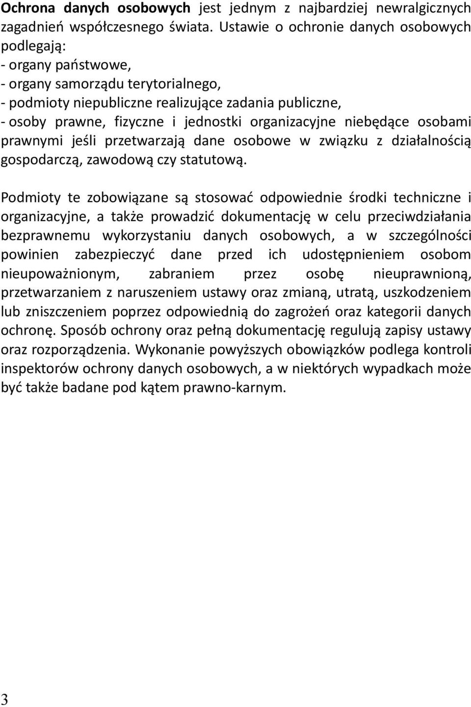 organizacyjne niebędące osobami prawnymi jeśli przetwarzają dane osobowe w związku z działalnością gospodarczą, zawodową czy statutową.