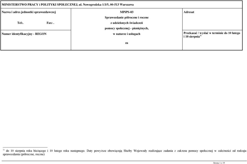 usługach za Adresat Przekazać / wysłać w terminie do 10 lutego i 10 sierpnia 1) 1) do 10 sierpnia roku bieżącego i 10 lutego roku następnego.