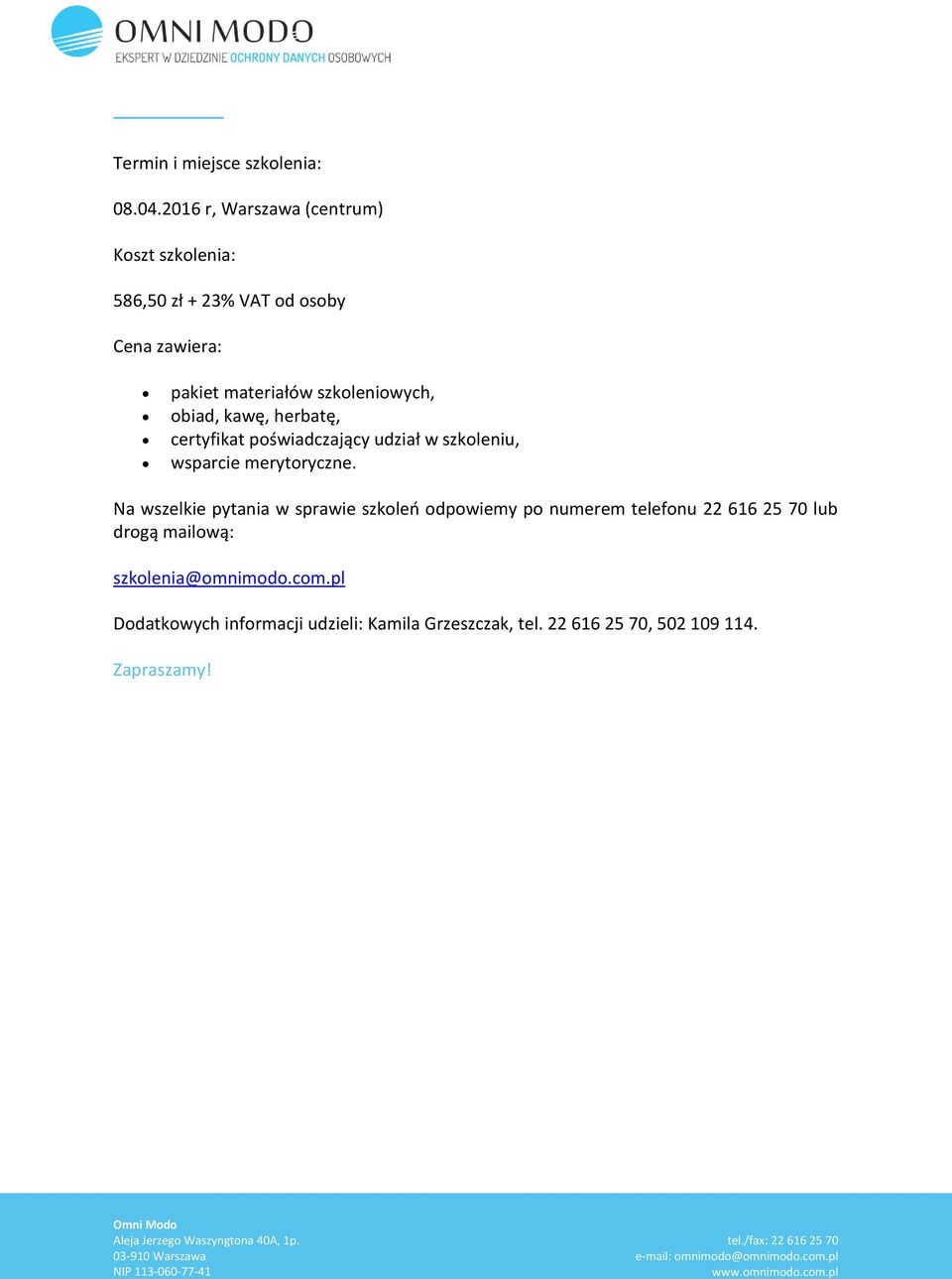 szkoleniowych, obiad, kawę, herbatę, certyfikat poświadczający udział w szkoleniu, wsparcie merytoryczne.