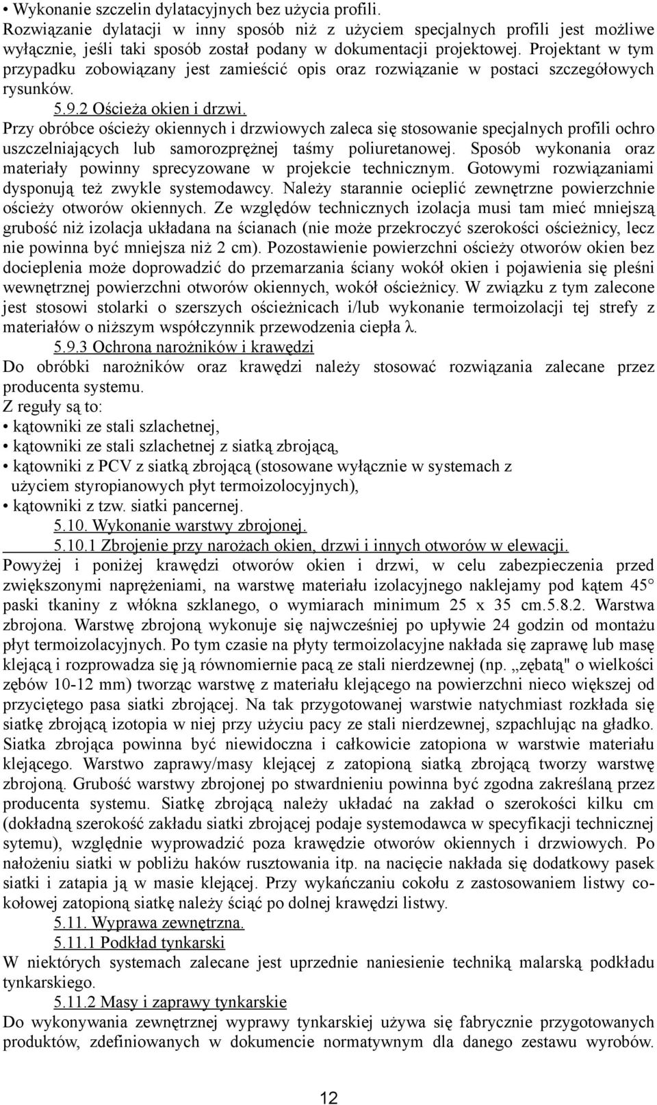 Projektant w tym przypadku zobowiązany jest zamieścić opis oraz rozwiązanie w postaci szczegółowych rysunków. 5.9.2 Ościeża okien i drzwi.