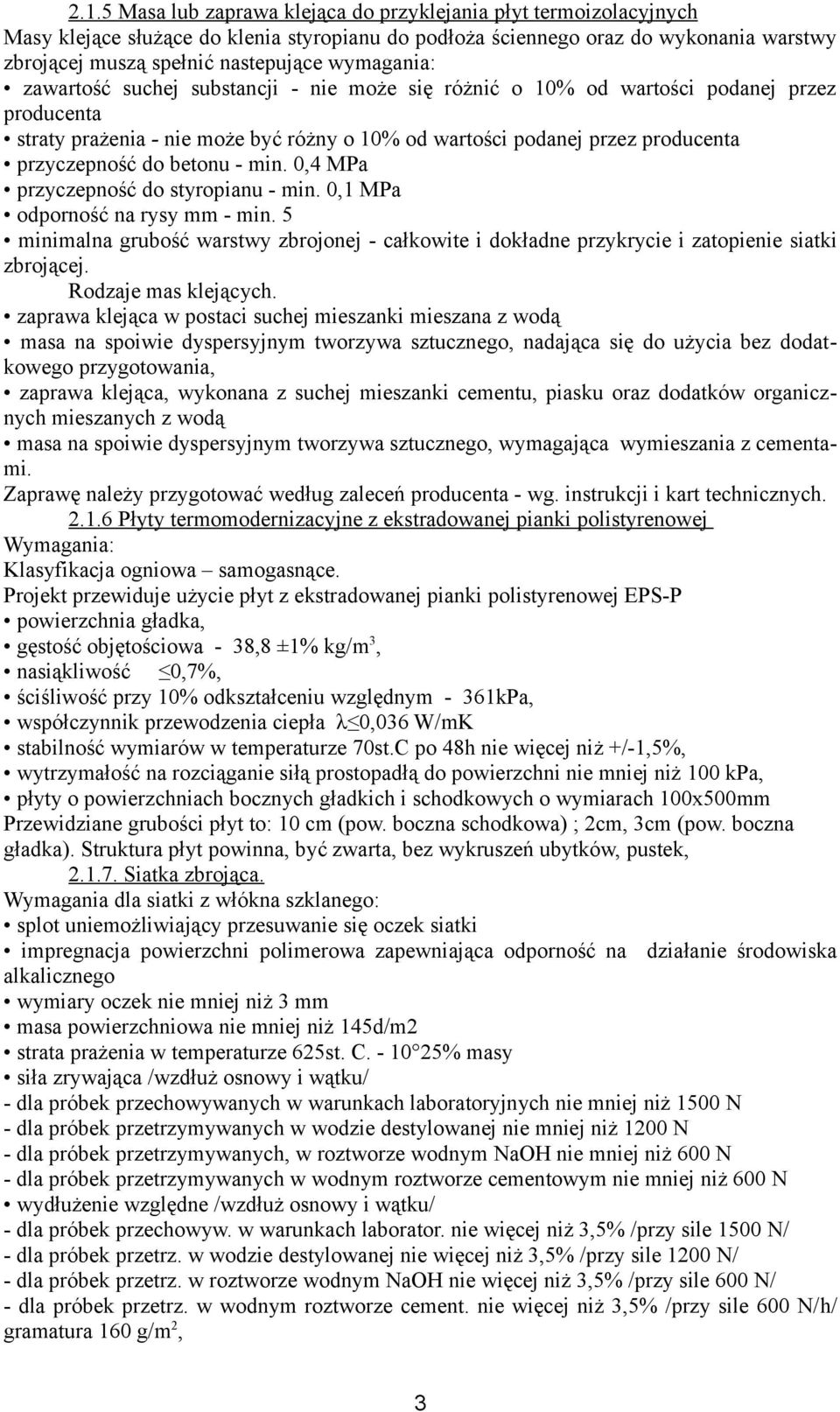 betonu - min. 0,4 MPa przyczepność do styropianu - min. 0,1 MPa odporność na rysy mm - min. 5 minimalna grubość warstwy zbrojonej - całkowite i dokładne przykrycie i zatopienie siatki zbrojącej.