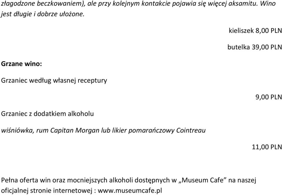 Grzane wino: Grzaniec według własnej receptury Grzaniec z dodatkiem alkoholu wiśniówka, rum Capitan Morgan