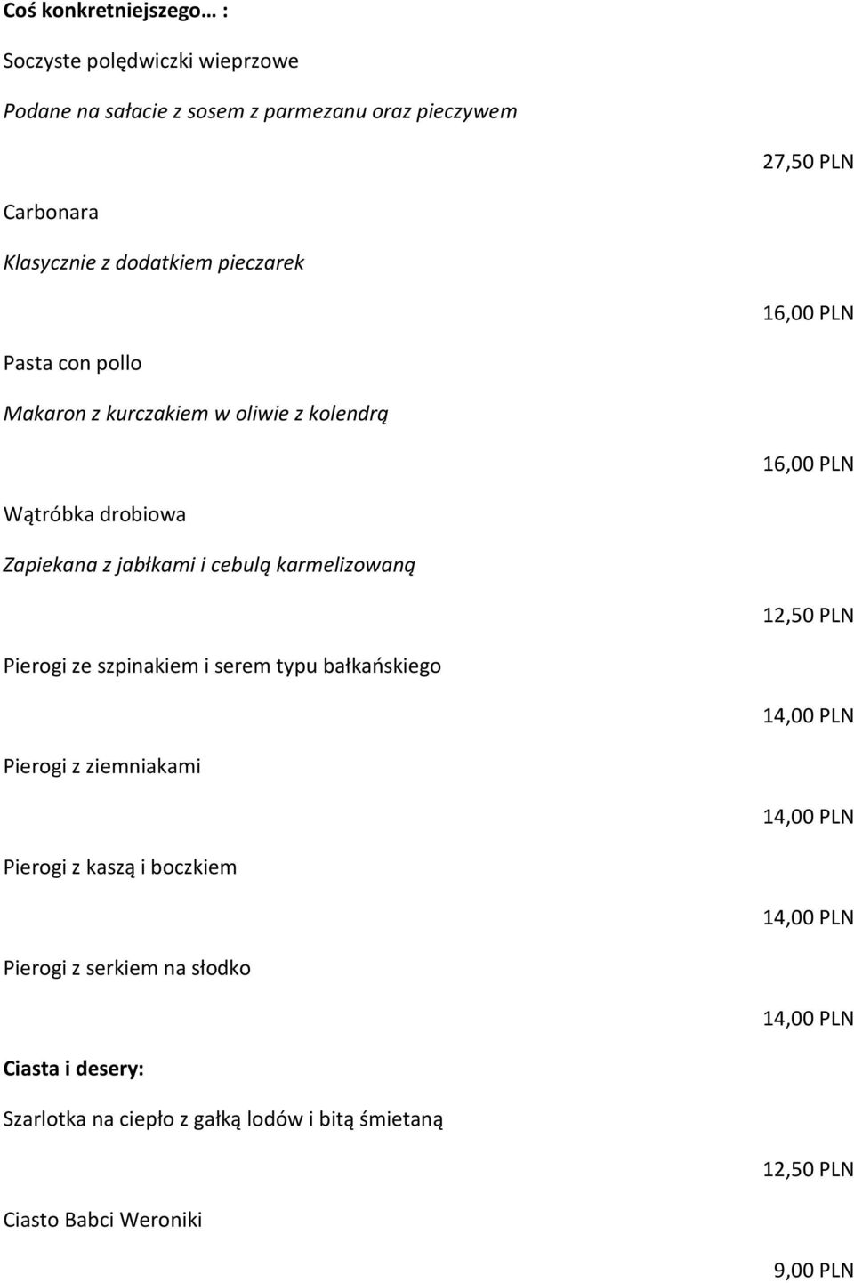 Zapiekana z jabłkami i cebulą karmelizowaną 12,50 PLN Pierogi ze szpinakiem i serem typu bałkańskiego Pierogi z ziemniakami Pierogi