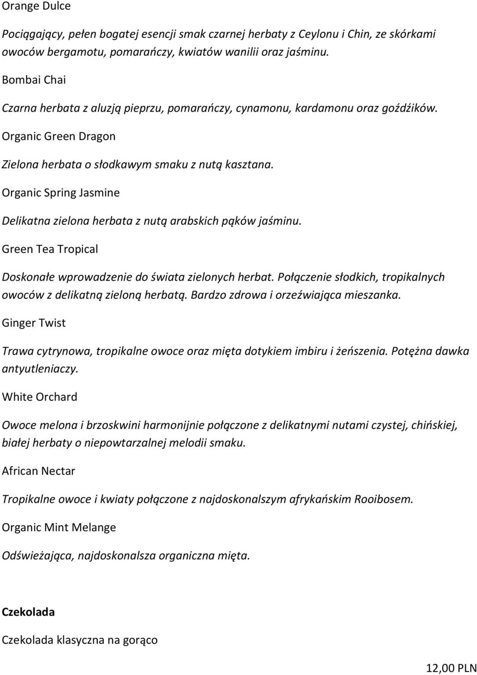 Organic Spring Jasmine Delikatna zielona herbata z nutą arabskich pąków jaśminu. Green Tea Tropical Doskonałe wprowadzenie do świata zielonych herbat.