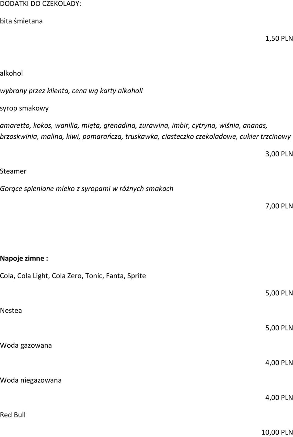 ciasteczko czekoladowe, cukier trzcinowy Steamer Gorące spienione mleko z syropami w różnych smakach 3,00 PLN 7,00 PLN Napoje
