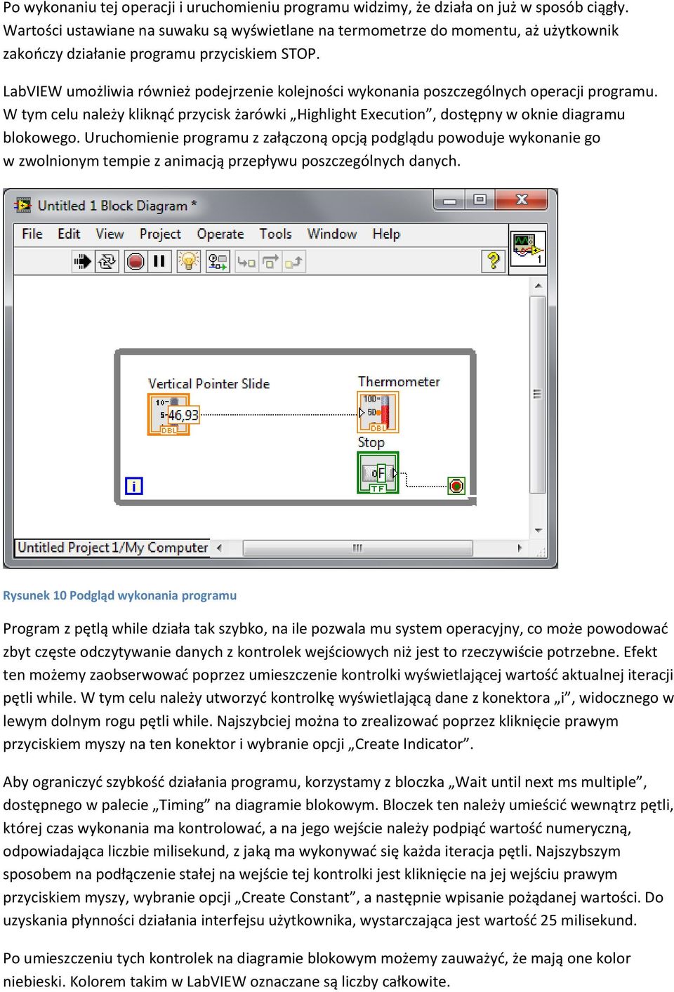 LabVIEW umożliwia również podejrzenie kolejności wykonania poszczególnych operacji programu. W tym celu należy kliknąć przycisk żarówki Highlight Execution, dostępny w oknie diagramu blokowego.