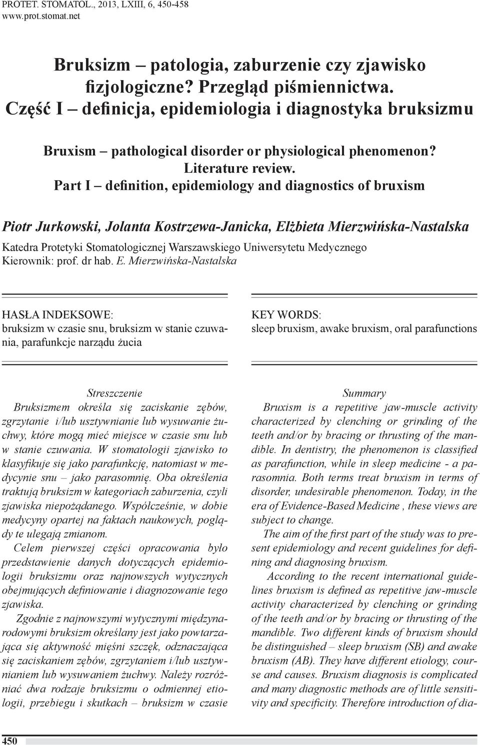 Part I definition, epidemiology and diagnostics of bruxism Piotr Jurkowski, Jolanta Kostrzewa-Janicka, Elżbieta Mierzwińska-Nastalska Katedra Protetyki Stomatologicznej Warszawskiego Uniwersytetu