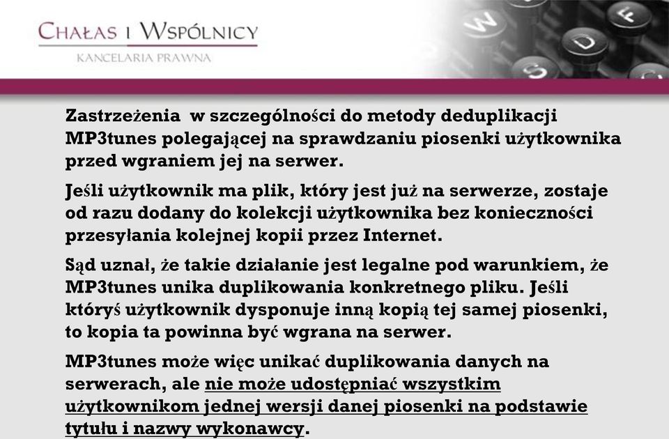 Sąd uznał, że takie działanie jest legalne pod warunkiem, że MP3tunes unika duplikowania konkretnego pliku.