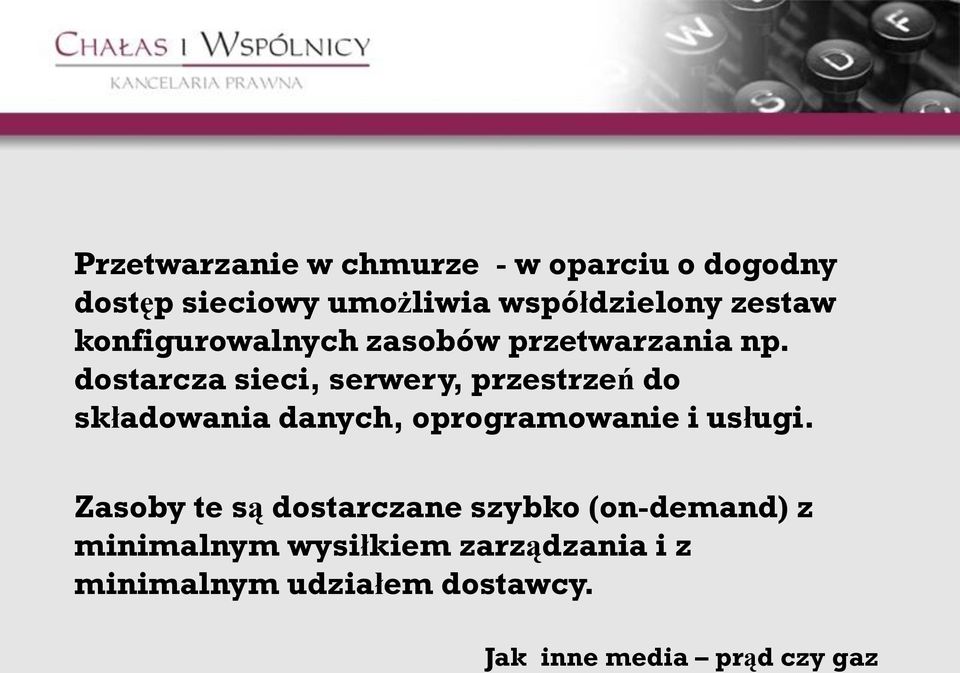 dostarcza sieci, serwery, przestrzeń do składowania danych, oprogramowanie i usługi.