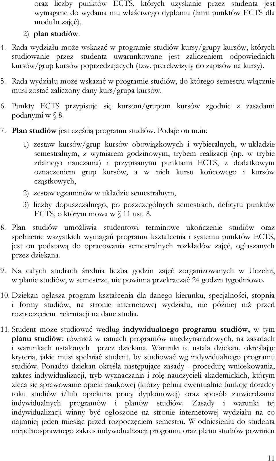 prerekwizyty do zapisów na kursy). 5. Rada wydziału może wskazać w programie studiów, do którego semestru włącznie musi zostać zaliczony dany kurs/grupa kursów. 6.