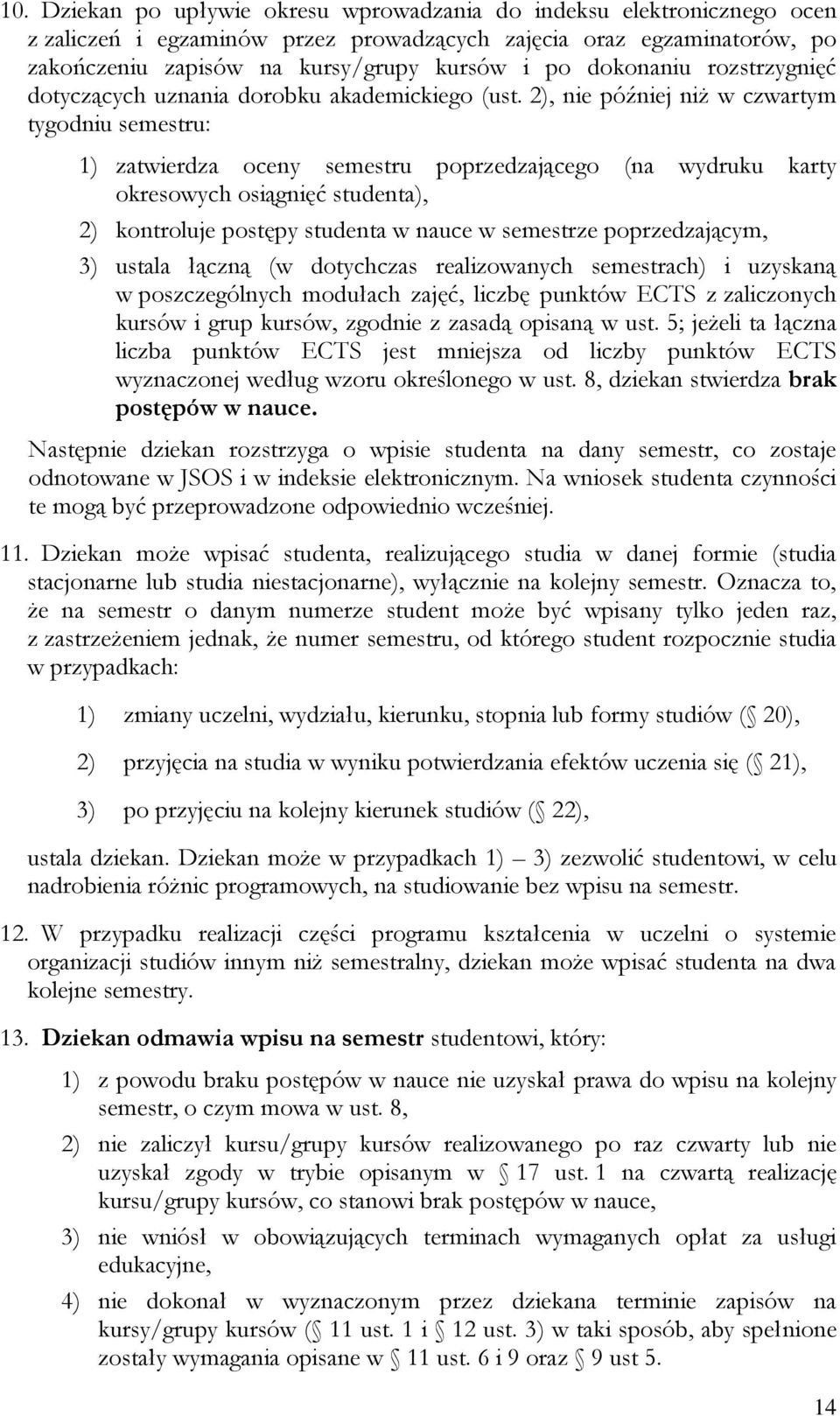 2), nie później niż w czwartym tygodniu semestru: 1) zatwierdza oceny semestru poprzedzającego (na wydruku karty okresowych osiągnięć studenta), 2) kontroluje postępy studenta w nauce w semestrze