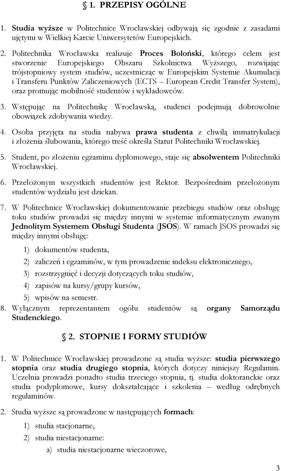 Systemie Akumulacji i Transferu Punktów Zaliczeniowych (ECTS European Credit Transfer System), oraz promując mobilność studentów i wykładowców. 3.