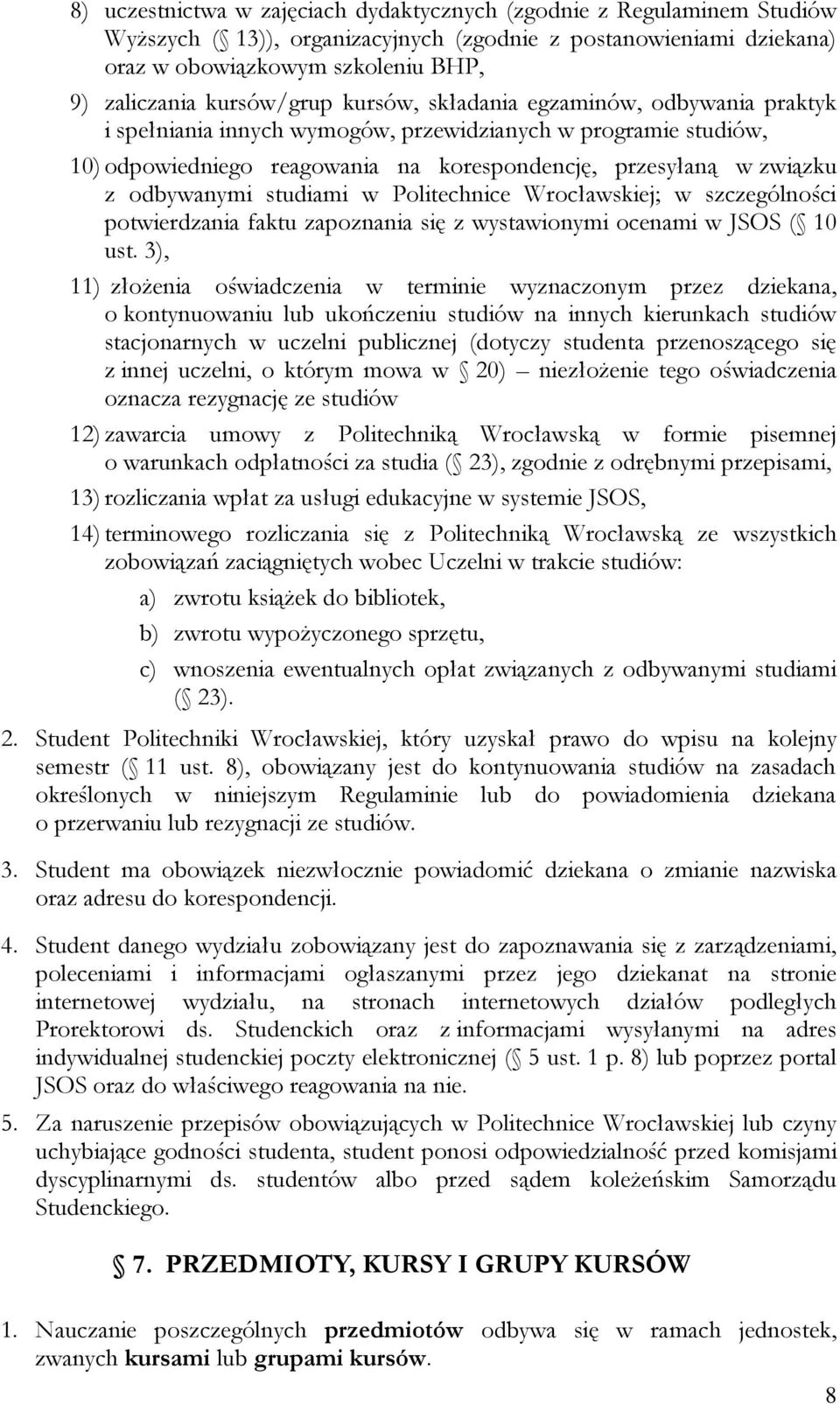 odbywanymi studiami w Politechnice Wrocławskiej; w szczególności potwierdzania faktu zapoznania się z wystawionymi ocenami w JSOS ( 10 ust.