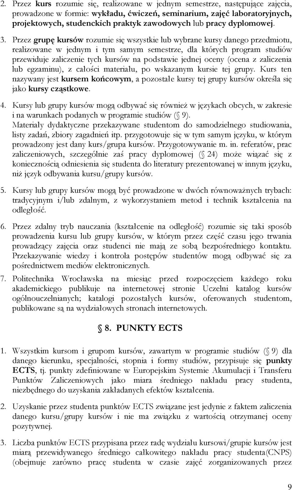 Przez grupę kursów rozumie się wszystkie lub wybrane kursy danego przedmiotu, realizowane w jednym i tym samym semestrze, dla których program studiów przewiduje zaliczenie tych kursów na podstawie