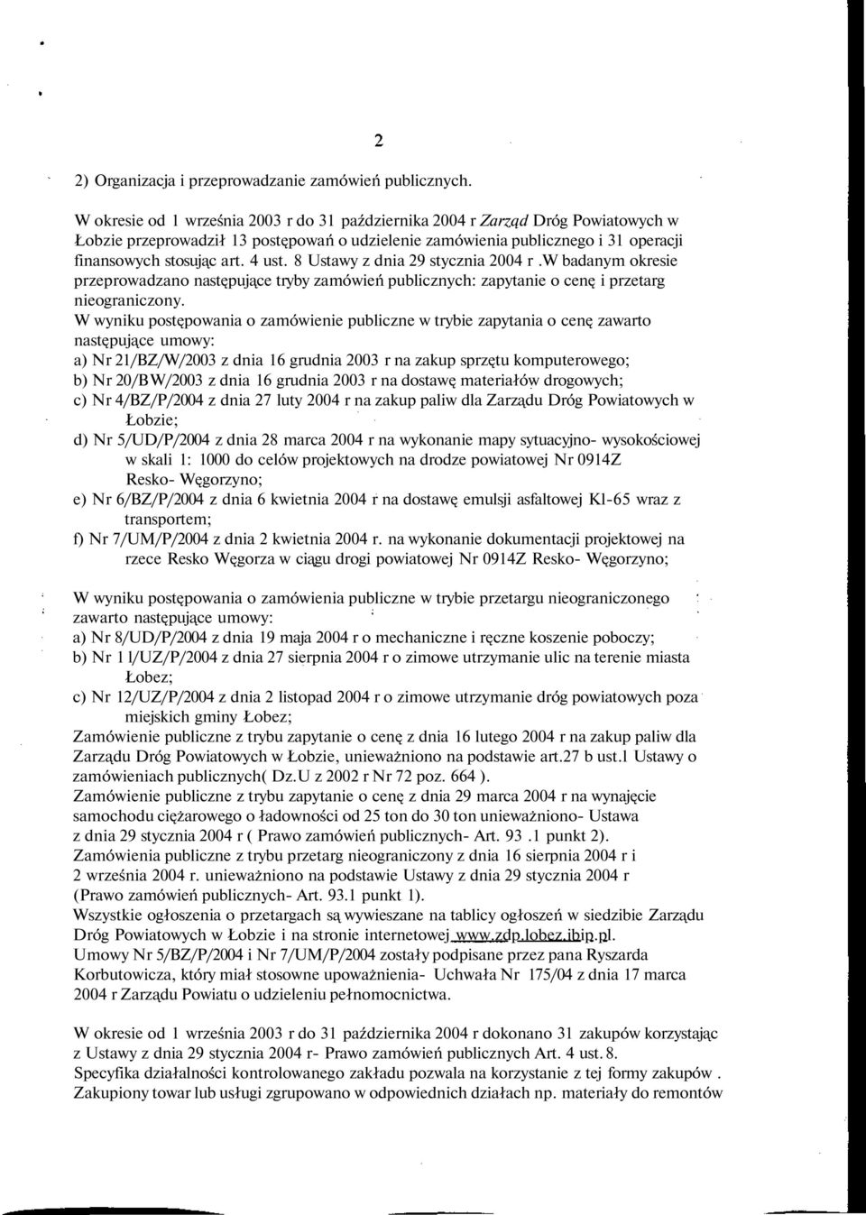 8 Ustawy z dnia 29 stycznia 2004 r.w badanym okresie przeprowadzano następujące tryby zamówień publicznych: zapytanie o cenę i przetarg nieograniczony.