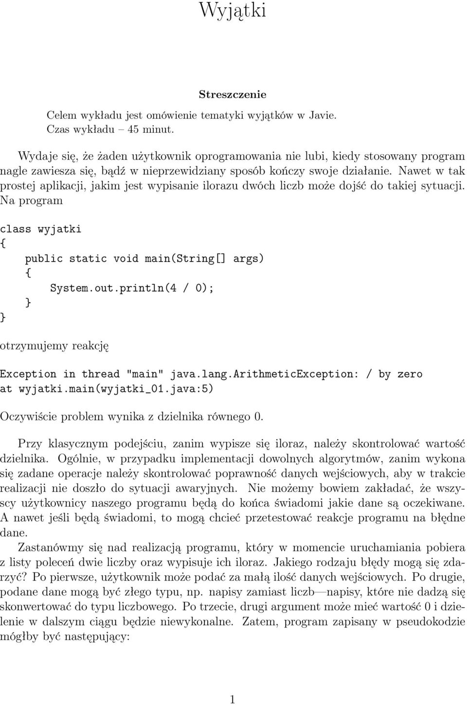 Nawet w tak prostej aplikacji, jakim jest wypisanie ilorazu dwóch liczb może dojść do takiej sytuacji.