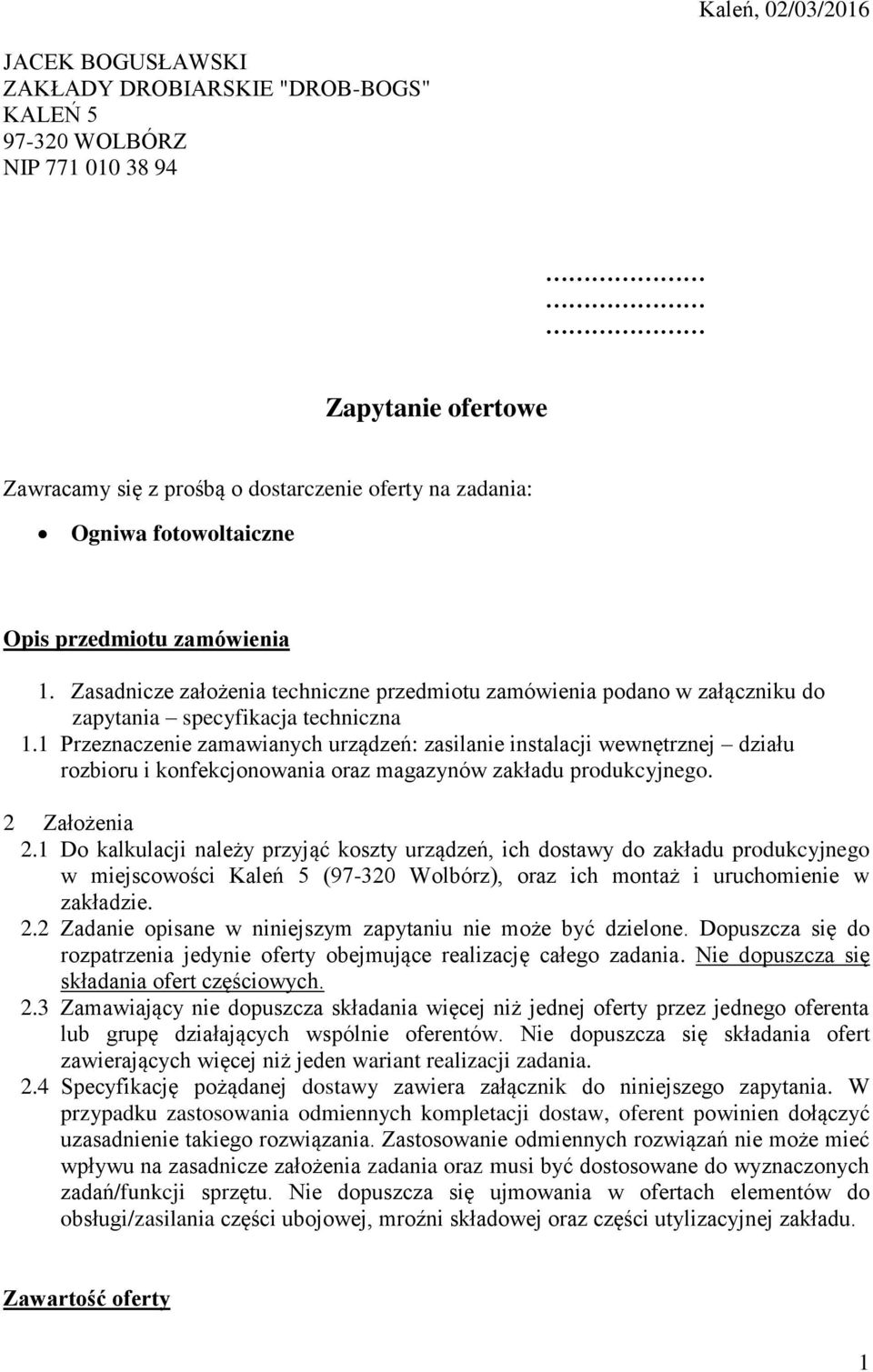 1 Przeznaczenie zamawianych urządzeń: zasilanie instalacji wewnętrznej działu rozbioru i konfekcjonowania oraz magazynów zakładu produkcyjnego. 2 Założenia 2.