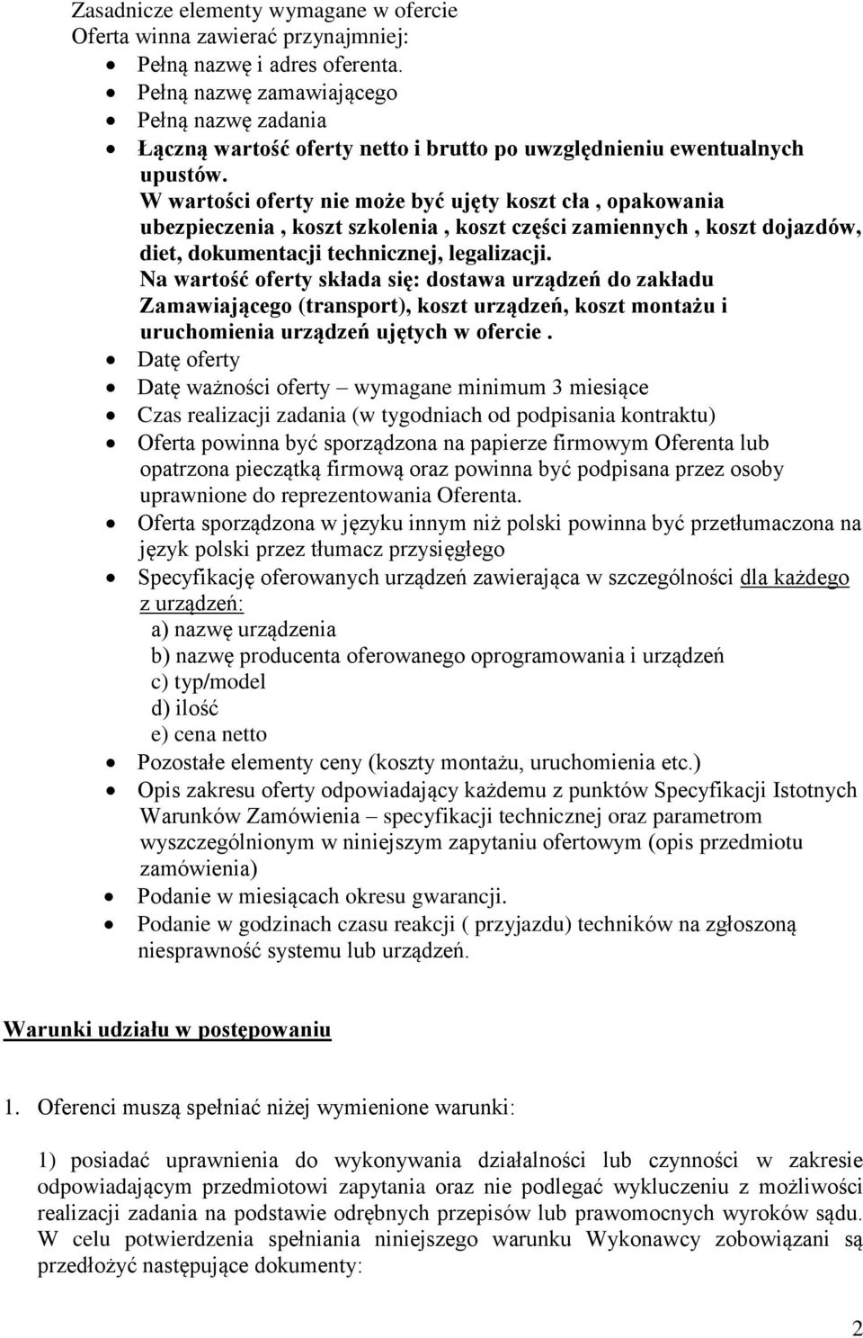 W wartości oferty nie może być ujęty koszt cła, opakowania ubezpieczenia, koszt szkolenia, koszt części zamiennych, koszt dojazdów, diet, dokumentacji technicznej, legalizacji.