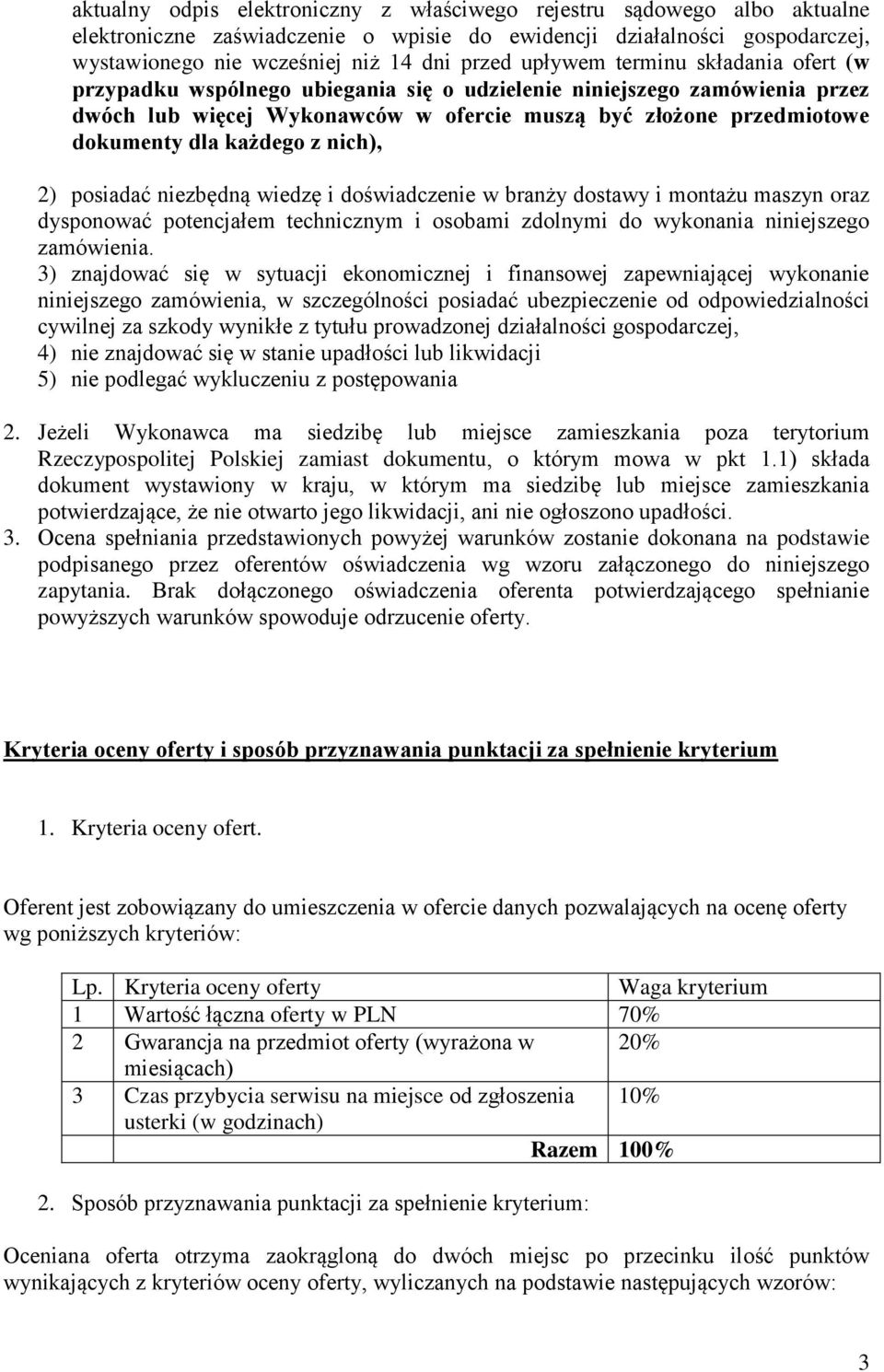 każdego z nich), 2) posiadać niezbędną wiedzę i doświadczenie w branży dostawy i montażu maszyn oraz dysponować potencjałem technicznym i osobami zdolnymi do wykonania niniejszego zamówienia.