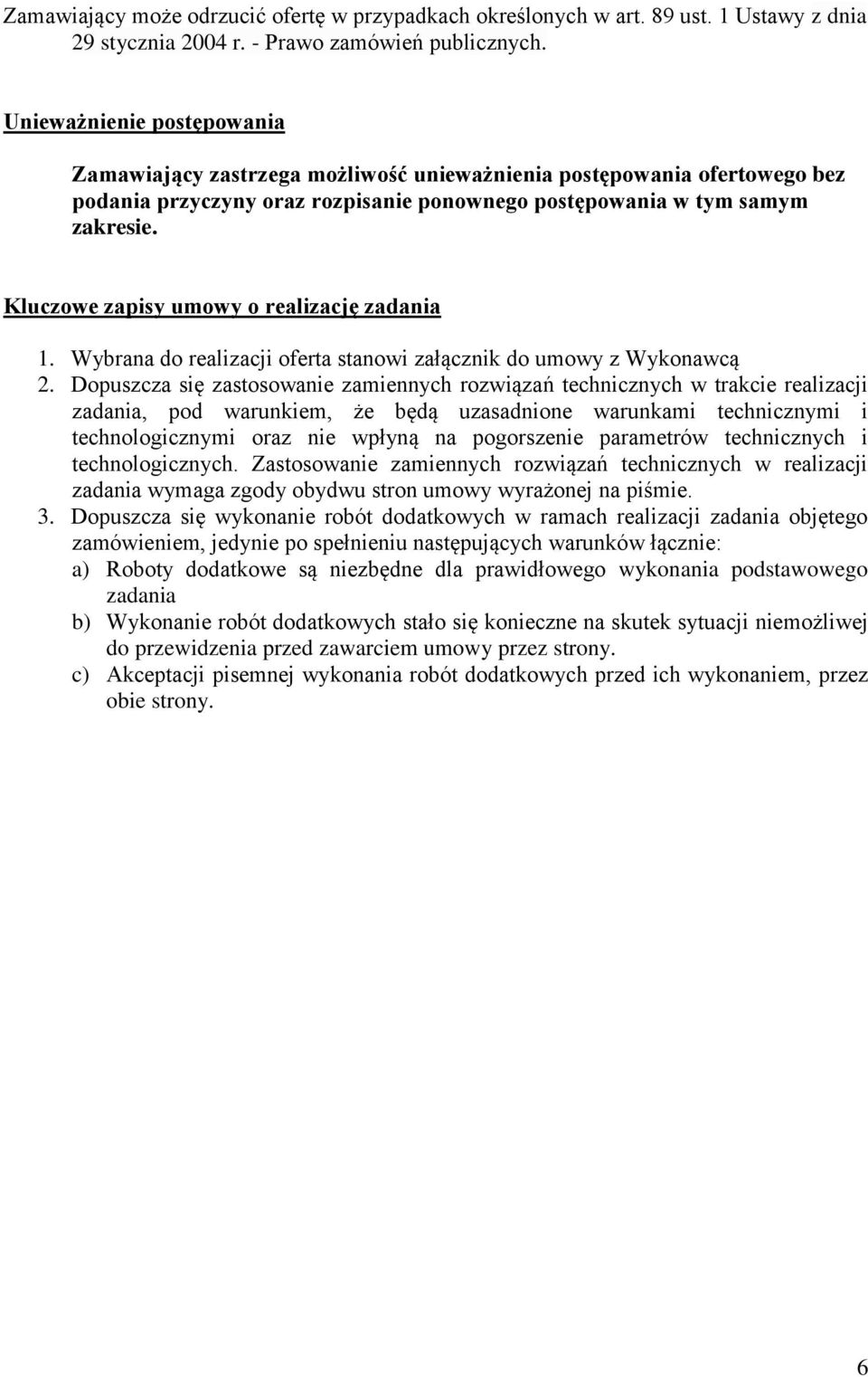 Kluczowe zapisy umowy o realizację zadania 1. Wybrana do realizacji oferta stanowi załącznik do umowy z Wykonawcą 2.