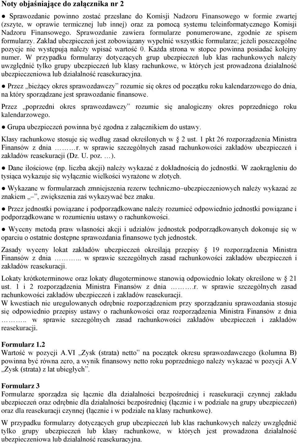 Zakład ubezpieczeń jest zobowiązany wypełnić wszystkie formularze; jeżeli poszczególne pozycje nie występują należy wpisać wartość 0. Każda strona w stopce powinna posiadać kolejny numer.