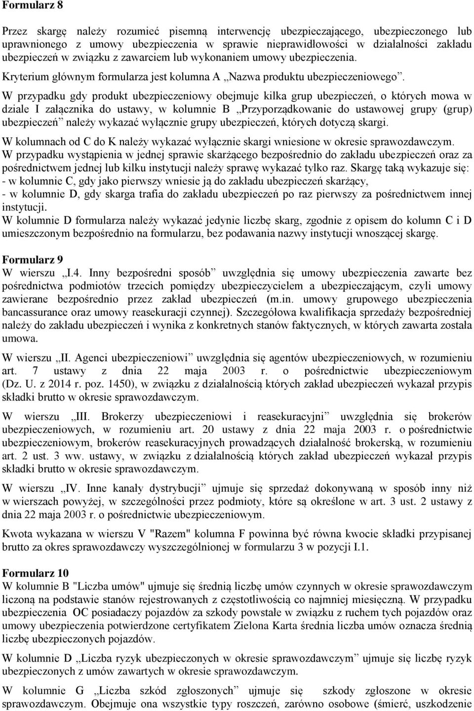W przypadku gdy produkt ubezpieczeniowy obejmuje kilka grup ubezpieczeń, o których mowa w dziale I załącznika do ustawy, w kolumnie B Przyporządkowanie do ustawowej grupy (grup) ubezpieczeń należy