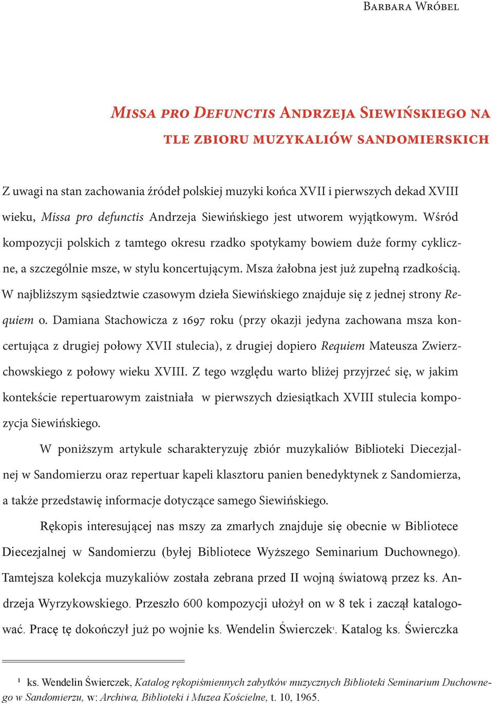Msza żałobna jest już zupełną rzadkością. W najbliższym sąsiedztwie czasowym dzieła Siewińskiego znajduje się z jednej strony Requiem o.