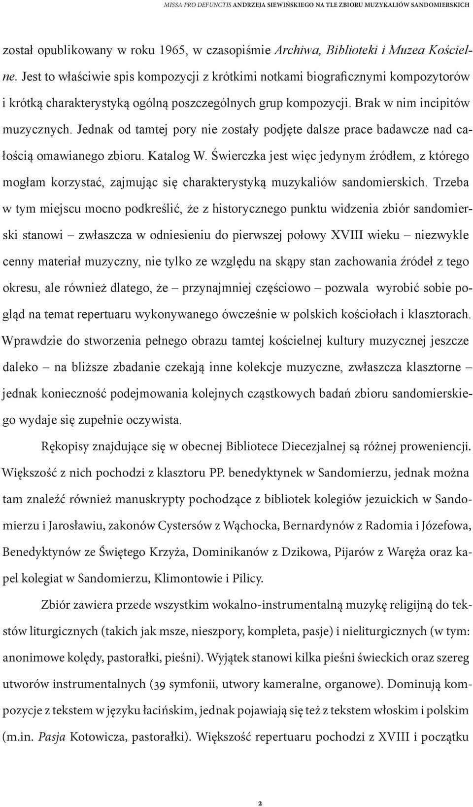 Jednak od tamtej pory nie zostały podjęte dalsze prace badawcze nad całością omawianego zbioru. Katalog W.
