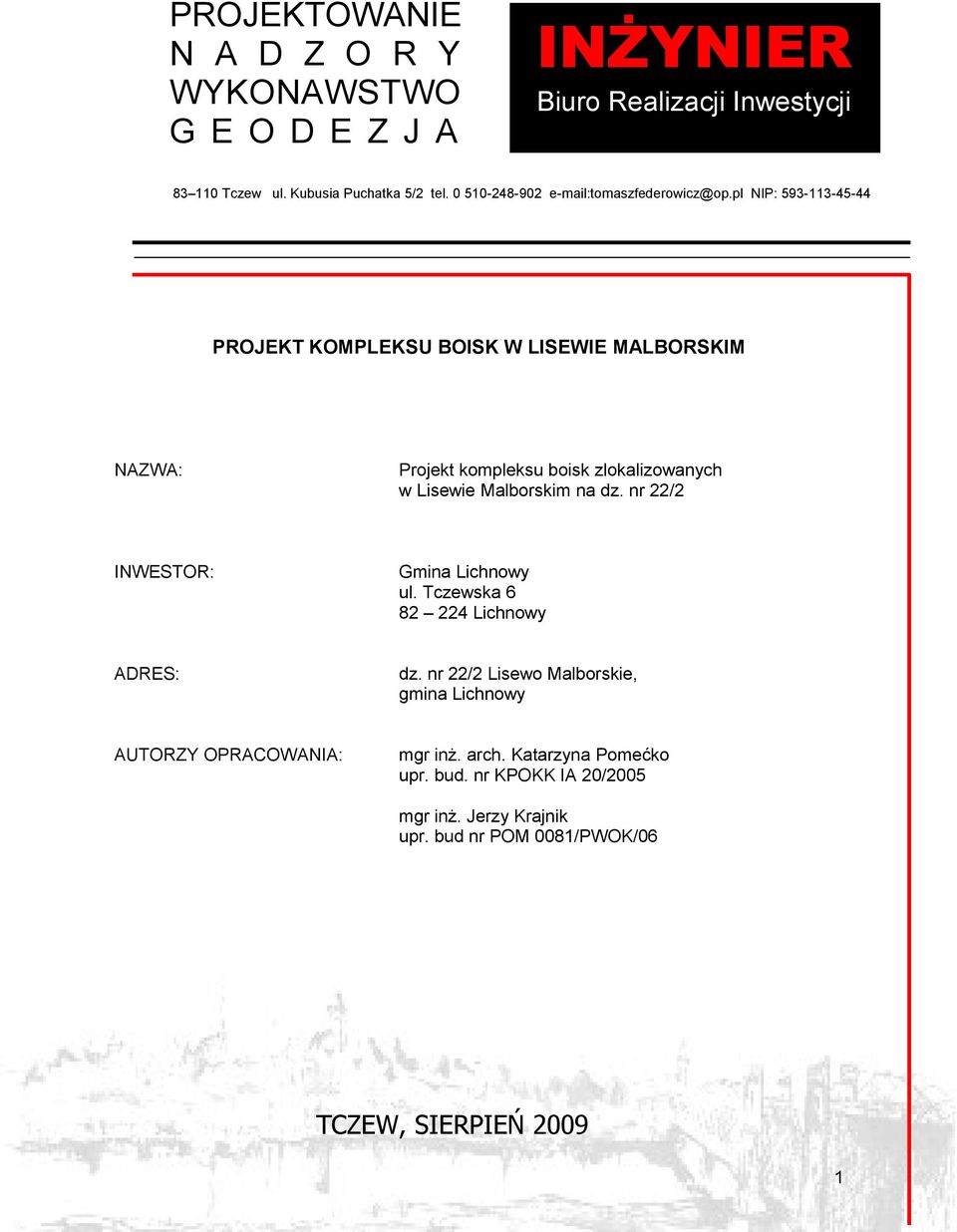 pl NIP: 593-113-45-44 PROJEKT KOMPLEKSU BOISK W LISEWIE MALBORSKIM NAZWA: Projekt kompleksu boisk zlokalizowanych w Lisewie Malborskim na dz.