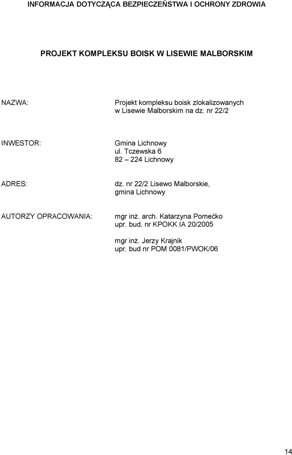 Tczewska 6 82 224 Lichnowy ADRES: dz.