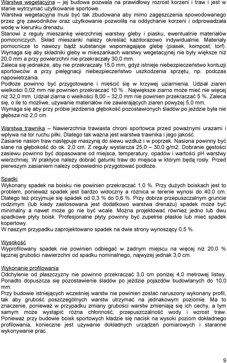 Stanowi z reguły mieszankę wierzchniej warstwy gleby i piasku, ewentualnie materiałów pomocniczych. Skład mieszanki należy określać każdorazowo indywidualnie.